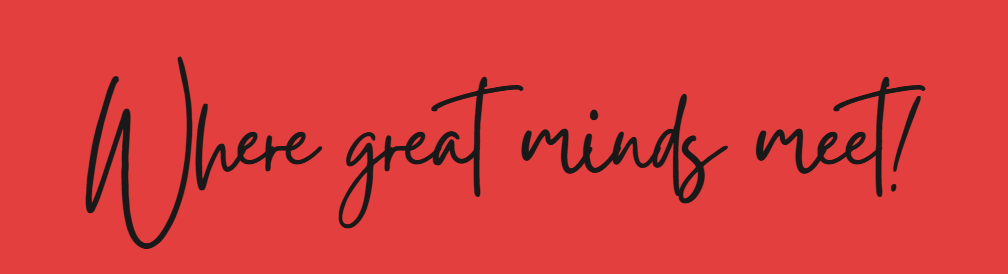 Where great minds meet!